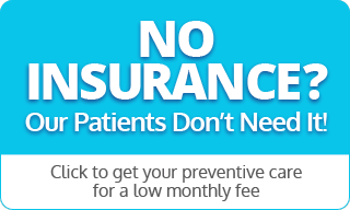 No Insurance? Our Patients Don't Need It!